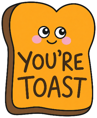 You're Toast sticker, hand-illustrated by Sophia